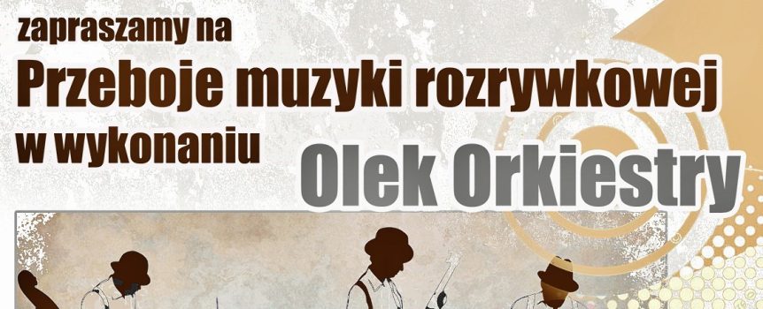 Przeboje muzyki rozrywkowej w wykonaniu Olek Orkiestry