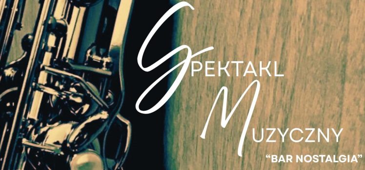 Spektakl Muzyczny “Bar nostalgia”