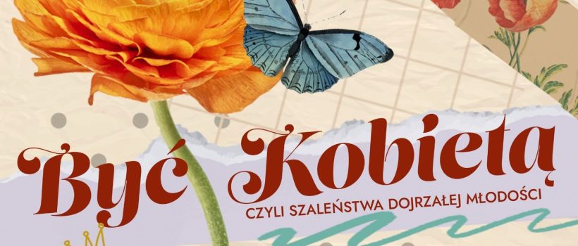 “Być Kobietą” – spektakl teatralny