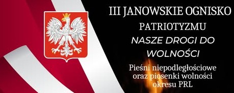 III Janowskie Ognisko Patriotyzmu “Nasze Drogi do Wolności”