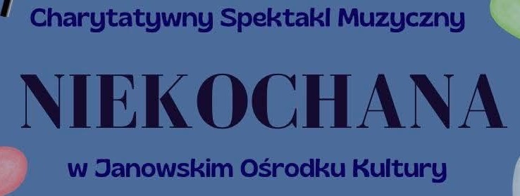 Charytatywny Spektakl Muzyczny pt.”Niekochana”