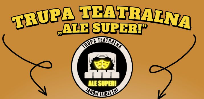 Trupa Teatralna “Ale super!” zaprasza na próby